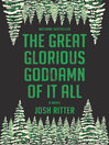 Cover image for The Great Glorious Goddamn of It All